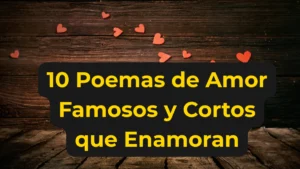 Lee más sobre el artículo 10 poemas de amor famosos:Los poemas de amor más emblemáticos de la historia.